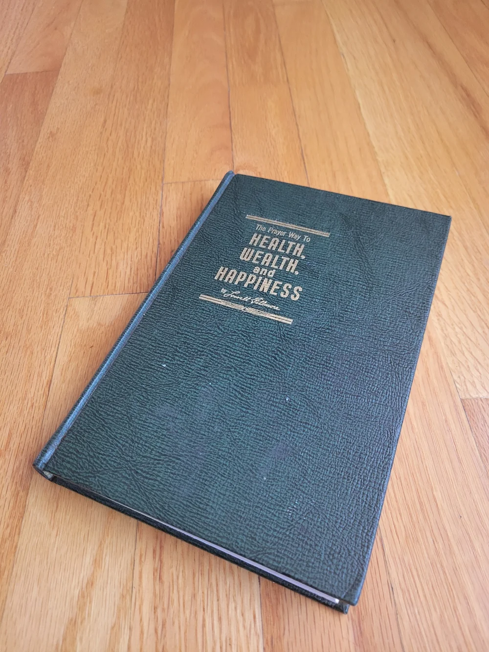 THE PRAYER WAY TO HEALTH, WEALTH, AND HAPPINESS by Lowell Fillmore- 1964
